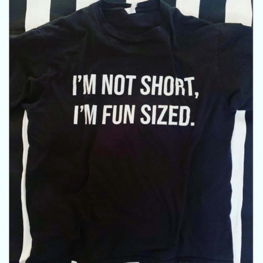I’m not short, I’m fun sized Tee